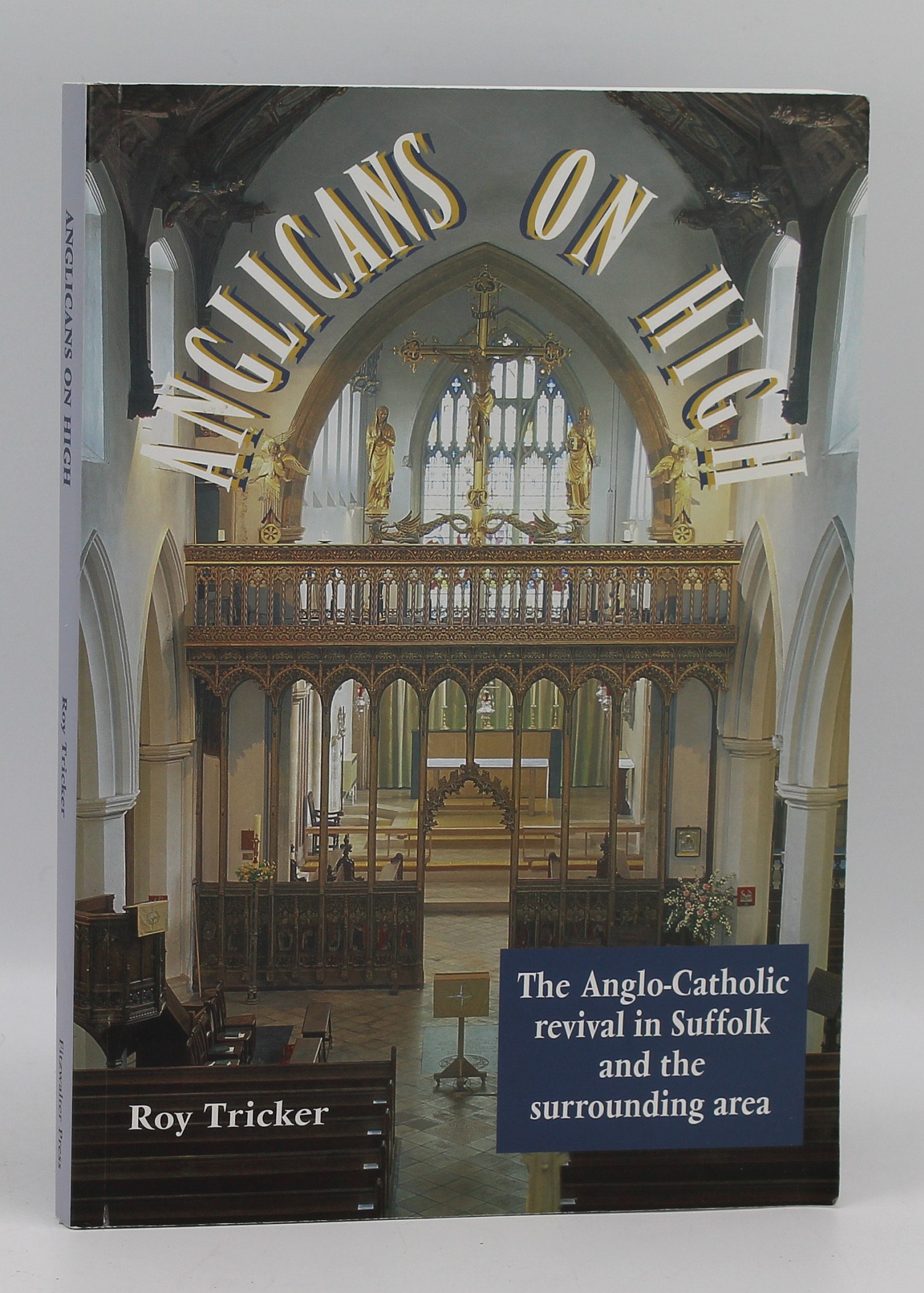 Image for Anglicans On High: A Selection Of Suffolk Churches And Suffolk People Who Have Been Part Of The Catholic Revival In The Church Of England