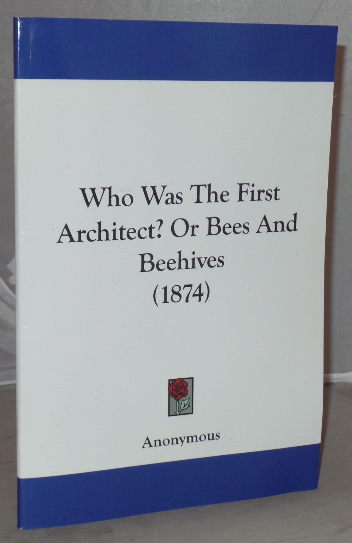 Who Was the First Architect? Or Bees and Beehives (1874) [Facsimile ...