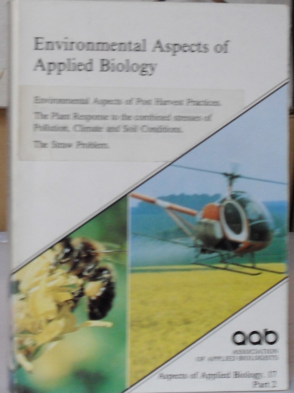 Image for Environmental Aspects of Applied Biology - Environmental Aspects of Post Harvest Practices. The plant response to the combined stresses of Pollution, Climate and Soil Conditions. The Straw Problem