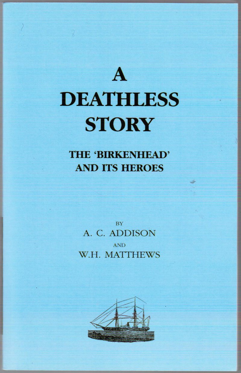 Image for A Deathless Story or the "Birkenhead" and Its Heroes: Being the Only Full and Authentic Account of the Famous Shipwreck Extant, Founded on Collected Official, Documentary, and Personal Evidence, and Containing the Narratives and Lives of Actors in the.