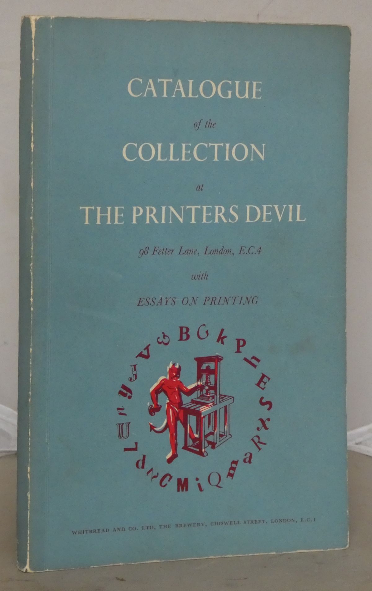 Image for Catalogue of the Collection of Items at the Printer's Devil, Fetter Lane, london, E.C.4: Illustrating the History of Printing with Essays and a Glossary of Terms